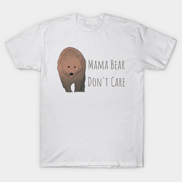 Mama Bear Don't Care T-Shirt: Embrace Your Fearless Motherhood in Style! T-Shirt by Messy Mama Designs